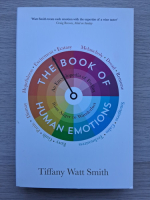 Tiffany Watt Smith - The book of human emotions. An encyclopedia of feeling from anger to wanderlust