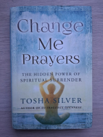 Tosha Silver - Change me prayers