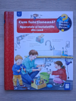 Ulrike Holzwarth-Raether - Cum functioneaza? Aparatele si instalatiile din casa