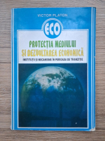 Victor Platon - Protectia mediului si dezvoltarea economica. Institutii si mecanisme in perioada de tranzitie