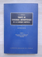 A. H. Crenshaw - Traite de chirurgie orthopedique de la Clinique Campbell (volumul 1)