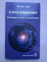 Adrian Nuta - Calea vrajitorului. Metodologia relaxata a relevarii Sinelui