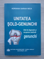 Adriana Sarah Nica - Unitatea sold-genunchi. Ghid de diagnostic si recuperare medicala. Genunchi