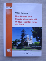 Afilon Jompan - Morbitatea prin hipertensiunea arteriala in doua localitati rurale din Banat