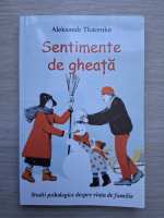 Aleksandr Tkacenko - Sentimente de gheata. Studii psihologice despre viata de familie