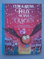 Alex T. Smith - Cum a ajuns Felix acasa de Craciun