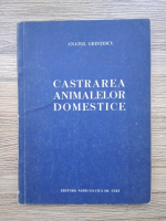 Anatol Grintescu - Castrarea animalelor domestice
