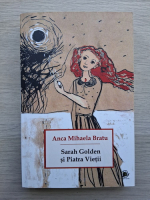 Anca Mihaela Bratu - Sarah Golden si piatra vietii