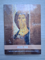 Auzi-ma. Carte de rugaciuni pentru adolescenti si tineri