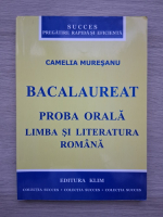 Camelia Muresanu - Bacalaureat. Proba orala. Limba si literatura romana