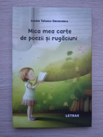 Cecilia Tatiana Simionescu - Mica mea carte de poezii si rugaciuni