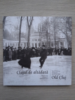 Clujul de altadata. Fascinat,elegant, spectaculos (album foto)