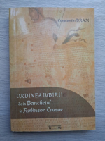 Constantin Dram - Ordinea iubirii de la Banchetul la Robinson Crusoe