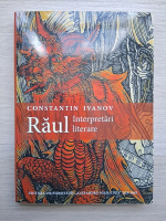 Constantin Ivanov - Raul. Interpretari literare