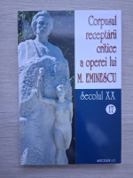 Corpusul receptarii critice a operei lui M. Eminescu (volumul 17, Secolul XX)