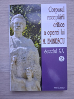 Corpusul receptarii critice a operei lui M. Eminescu (volumul 18, Secolul XX)