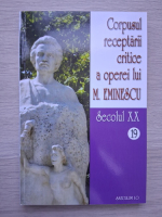 Corpusul receptarii critice a operei lui M. Eminescu (volumul 19, Secolul XX)