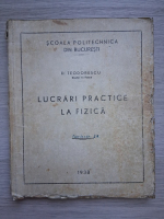 D. Teodorescu - Lucrari practice la fizica (1938)