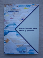 Dana Rotaru - Actorul roman intre teorie si practica