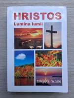 Ellen G. White - Hristos, Lumina lumii