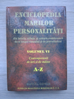 Enciclopedia marilor personalitati din istoria, stiinta si cultura romaneasca de-a lungul timpului si de pretutindeni (vol VI)