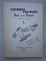 Ghe. Vacariu, L. Guga - Desen tehnic clasic si pe calculator. Manual practic (volumul 1)