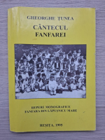 Gheorghe Tunea- Cantecul fanfarei. Repere monografice fanfara din Lapusnicu mare