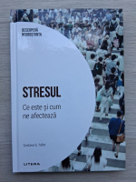 Gustavo E. Tafet- Stresul. Ce este si cum ne afecteaza