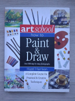 Hazel Harrison - Art school. How to paint and draw. Over 900 step-by-step photographs. A complete course on practical and creative techniques