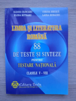 Ileana Cojocaru, Corina Hrusca - Limba si literatura romana. 88 de teste si sinteze pentru testare nationala, clasele V-VIII