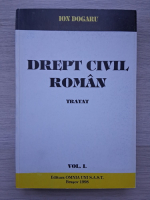 Ion Dogaru - Drept civil roman. Tratat (volumul 1)