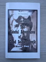 Jaroslav Hasek - The fateful adventures of the good soldier Svejk (volumul 1)
