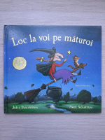Julia Donaldson, Axel Scheffler - Loc la voi pe maturoi