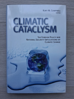Kurt M. Cambell - Climatic cataclysm. The foreigh policy and national security implications of climate change