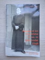 Marcu Toma - Un martor al lui Iisus Hristos din sec. XX: Sadu Sundar Singh