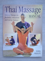 Maria Mercati - Thai massage manual. Oriental therapy for flexibility, relaxation and energy balance