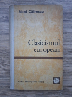 Matei Calinescu - Clasicismul european