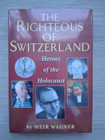 Meir Wagner - The righteous of Switzerland. Heroes of the Holocaust