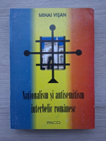 Mihai Visan- Nationalism si antisemitism interbelic romanesc