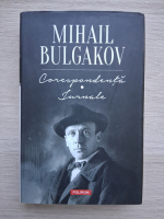 Mihail Bulgakov - Corespondenta. Jurnale
