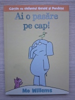 Mo Willems- Ai o pasare pe cap