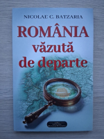 Nicolae Batzaria - Romania vazuta de departe