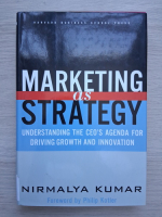 Nirmalya Kumar - Marketing as strategy. Understanding the ceo's agenda for driving growth and innovation