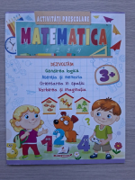 Olena Ceala - Matematica. Dezvoltam gandirea logica, atentia si memoria, orientarea in spatiu, vorbirea si imaginatia