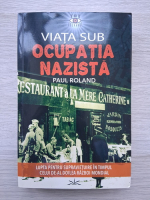 Paul Roland- Viata sub opucatia nazista