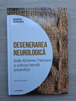 Pedro Gil Gregorio- Degenerarea neurologica. Bolile alzheimer, parkinson si scleroza laterala amiotrofica