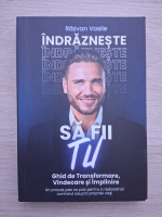 Razvan Vasile - Indrazneste sa fii tu. Ghid de trasformare, vindecare si inplinire