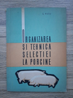 S. Rusu - Organizarea si tehnica selectiei la porcine