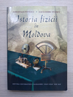 Sebastian Popescu, Alexandra Stancu - Istoria fizicii in Moldova