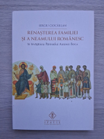 Sergiu Ciocarlan - Renasterea familiei si a neamului romanesc in invatatura Parintelui Arsenie Boca